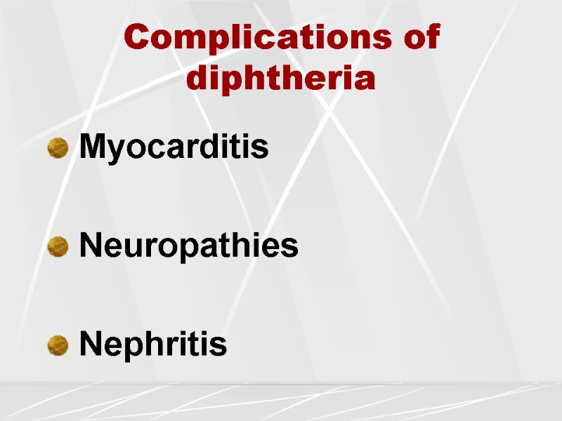 Complications of diphtheria  Myocarditis   Neuropathies   Nephritis